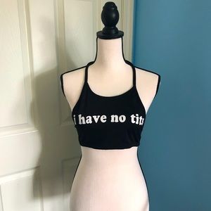 “i have no tits” Crop Top